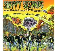 Sloppy Seconds - More Trouble Than Their Worth