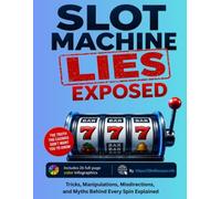 Slot Machine Lies Exposed: Tricks, Manipulations, Misdirections, and Myths Behind Every Spin Explained