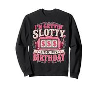 Slot Machines I'M GETTING SLOTTY FOR MY BIRTHDAY Women Sweatshirt