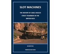 Slot Machines: The History of Cable-Hauled Street Tramways in the British Isles