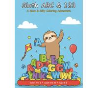 Sloth ABC & 123: A Slow & Silly Coloring Adventure: Bold and Easy Coloring & Activity Book - Learn Letters and Numbers with Cute Sloths | Ages 5-6