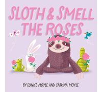 Sloth and Smell the Roses (A Hello!Lucky Book): A Board Book