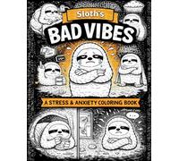Sloth Bad Vibes Coloring Book: A Stress Relief Coloring Book for Adults