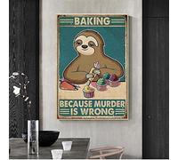 Sloth Baking Because Murder is Wrong Poster Kitchen Home Living Decor, Vintage Lazy Sloth Baker, Baking L Gift, Sloth Chef Gift Decor Poster Wall Art Tin Sign Decor Metal Sign Poster 12X8 Inches