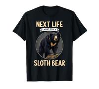 Sloth Bears Next Life i want to be a Sloth Bear T-Shirt