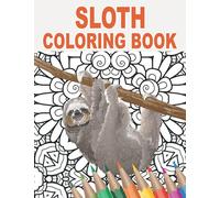 Sloth Coloring Book: 30 Patterns to Color for Stress Relief and Relaxing with Silly, Lazy, Adorable, and Funny Sloths | Gift Idea for Animal Owners and Lovers