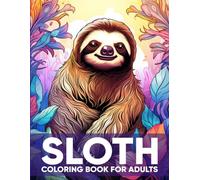 Sloth Coloring Book For Adults: An Adult Coloring Book Featuring 50 Relaxing Sloth Illustrations for Stress Relief and Tranquil Escapes