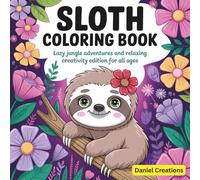 Sloth Coloring Book: Lazy Jungle Adventures and Relaxing Creativity Edition for All Ages