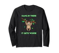 Sloth Funny Hang in There It Gets Worse Sarcastic Jokes Long Sleeve T-Shirt
