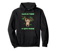 Sloth Funny Hang In There It Gets Worse Sarcastic Jokes Pullover Hoodie