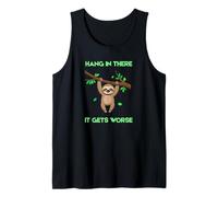 Sloth Funny Hang in There It Gets Worse Sarcastic Jokes Tank Top