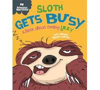 Sloth Gets Busy: A book about feeling lazy (Behaviour Matters)