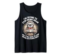 Sloth I'm Trying to Stop Being Mean But Y'all Have to Stop Tank Top