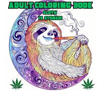Sloth is Stoned! A Hilarious Adult Coloring Book Adventure!: A funny Adult Coloring Book for Sloth and Cannabis Lovers!