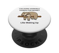 Sloth I've Done Horrible Things for Money Like Waking Up PopSockets Adhesive PopGrip