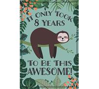 Sloth Journal - Awesome 8 Year Old: This sloth notebook / sloth sketch book has lined and blank pages & makes a great sloth gift for women, sloth gift ... 8 year old girl gift, 8 birthday sloth party