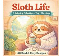 Sloth Life, Bold and Easy Coloring Book: A Relaxing Collection of Cozy Mornings, 50 Simple Designs for Stress Relief (Bold & Easy Cozy Coloring Books)