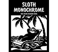 Sloth Monochrome One-Color Coloring Book: Cute Sloth Designs for Relaxation and Creative Fun