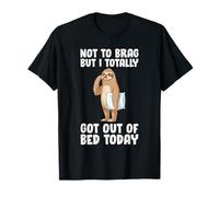 Sloth Not To Brag But I Totally Got Out of Bed Today T-Shirt