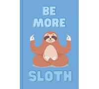 Sloth Notebook: Be More Sloth Blue Notebook, 120 Wide Ruled Pages for Notes, Handy 6" x 9" A5 Size