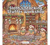 Sloth’s Stocking Stuffer Workshop: A Gentle Holiday Coloring Book with Handmade Gifts, Festive Shelves, Sweet Surprises, and Peaceful Winter Fun
