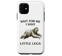 Sloth Short Legs Jokes Meme Wait For Me I Have Little Legs Case for iPhone 11