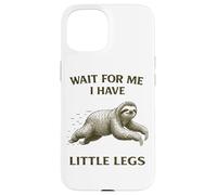 Sloth Short Legs Jokes Meme Wait For Me I Have Little Legs Case for iPhone 15