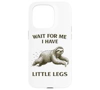 Sloth Short Legs Jokes Meme Wait For Me I Have Little Legs Case for iPhone 15 Pro