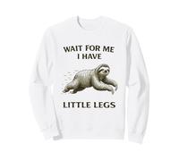 Sloth Short Legs Jokes Meme Wait For Me I Have Little Legs Sweatshirt