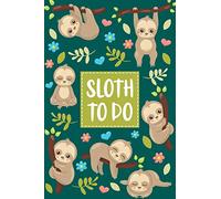Sloth To Do: Cute Sloth Themed To-Do List Notebook - Daily Prioritized Task Checklist - Planner for Organizing and Tracking Personal or Business Activities (Getting Stuff Done)