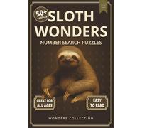 Sloth Wonders Number Search: Fun & Relaxing Large-Print Puzzle Book for All Ages: 50+ Easy-to-Read Number Search Puzzles Featuring Sleepy Sloths - ... (Animal Wonders Number Search Puzzle Series)