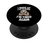Sloth Work Meme I Wake Up I Go To Work I'm Tired Again PopSockets Adhesive PopGrip