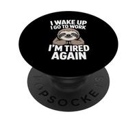 Sloth Work Meme I Wake Up I Go To Work I'm Tired Again PopSockets Adhesive PopGrip