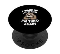 Sloth Work Meme I Wake Up I Go To Work I'm Tired Again PopSockets Adhesive PopGrip