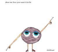 SLOTHRUST - Show Me How You Want It To Be [VINYL]