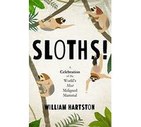 Sloths: A Celebration of the World’s Most Misunderstood Mammal