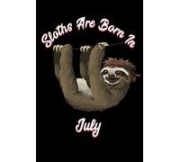 Sloths Are Born In July: Sloth Notebook And Journal To Write In / 6x9 Unique Diary / 100 Blank Lined Pages / Happy Birthday Gift Composition Book