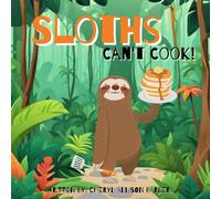 Sloths Can't Cook: A Motivational Children's Book About Believing in Yourself and Never Giving Up
