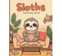 Sloths Coloring Book for Adults: A relaxing collection of adorable sloths enjoying cozy moments, mindful activities, gentle hobbies like reading, ... camping, and enjoying serene afternoons