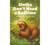 Sloths Don't Need a Bedtime: Why They Nap Their Own Way (Animals Know Best)