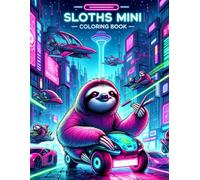 SLOTHS MINI Coloring book: Sloths Unplugged Odyssey Disconnect from Reality and Reconnect with Our Mini Cybernetic Journey, Where Virtual Realities and Retro-Futuristic Aesthetics Merge