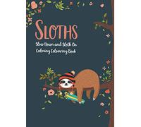 Sloths - Slow Down & Sloth On: Calming Colouring Book
