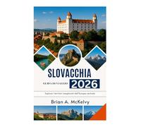SLOVACCHIA GUIDA DI VIAGGIO 2026: Esplora i territori inesplorati dell'Europa centrale