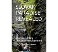 SLOVAK PARADISE REVEALED: A Complete Hiking Companion for Adventurers