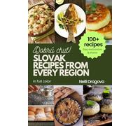 SLOVAK RECIPES FROM EVERY REGION - IN FULL COLOR: Easy instructions & photos