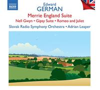 Slovak Rso/Leaper - Edward German: Merrie England Suite; Nell Gwyn; Gipsy Suite; Romeo and Juliet - British Light Music, Vol. 10