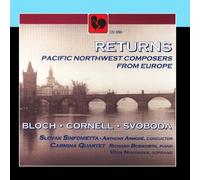 Slovak Sinfonietta, Carmina Quartet, Richard Bosworth, Véra Novakova & Anthony Armoré - Returns: Pacific Northwest Composers from Europe: Bloch, Cornell, Svoboda