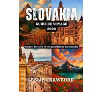 SLOVAKIA GUIDE DE VOYAGE 2026: Nature, histoire et vie quotidienne en Slovakia