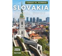 SLOVAKIA TRAVEL GUIDE 2026: Castles, National Parks, Wine Routes, Spas, and Hidden Gems with Expert Itineraries for Authentic Adventures (Local Insight Travel Guides)