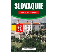 SLOVAQUIE GUIDE DE VOYAGE 2026: Découvrez les châteaux majestueux de la Slovaquie, la nature intacte et les riches traditions folkloriques